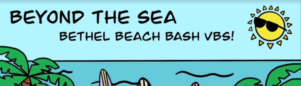 Bethel VBS Beyond The Sea. Bethel Beach Bash VBS! Hang ten with Moses! Catch a wave with Jesus!